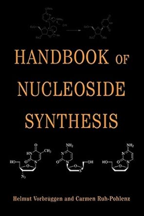 handbook of nucleoside synthesis 1st edition helmut vorbruggen ,carmen ruh pohlenz 0471093831, 978-0471093831