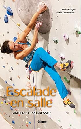 escalade en salle debuter et progresser 1st edition laurence guyon ,olivier broussouloux 2344019782,