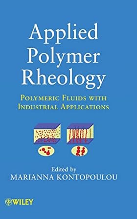 applied polymer rheology polymeric fluids with industrial applications 1st edition marianna kontopoulou