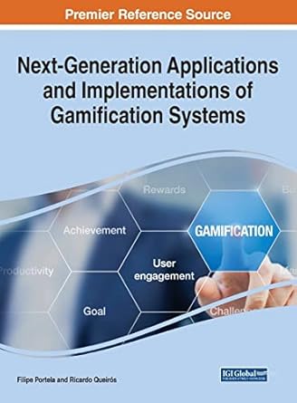 next generation applications and implementations of gamification systems 1st edition filipe portela ,ricardo