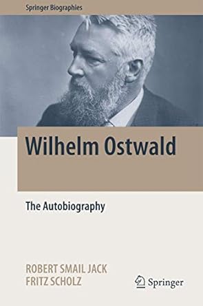 wilhelm ostwald the autobiography 1st edition robert smail jack ,fritz scholz 3319469533, 978-3319469539