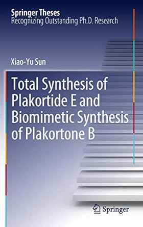 total synthesis of plakortide e and biomimetic synthesis of plakortone b 1st edition xiao yu sun 3642442110,