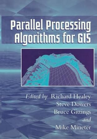 parallel processing algorithms for gis 1st edition bruce gittings ,mike j mineter ,richard healey ,steve