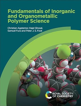 fundamentals of inorganic and organometallic polymer science 1st edition christian agatemor ,kajal ghosal