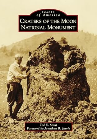 craters of the moon national monument 1st edition ted e stout ,jonathan b jarvis 1467108294, 978-1467108294