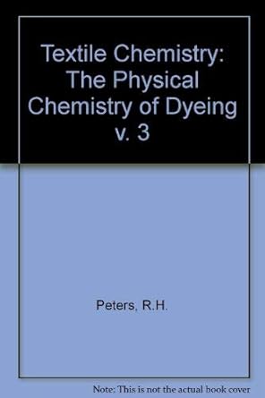 textile chemistry volume 3 physical chemistry of dyeing 1st edition raymond h peters 0444411208,