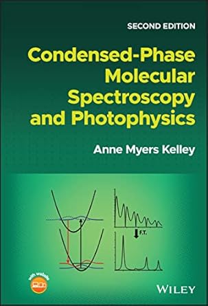 condensed phase molecular spectroscopy and photophysics 1st edition anne myers kelley 1119829267,