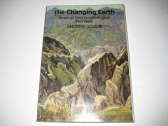 the changing earth rates of geomorphological processes 1st edition andrew goudie 063119469x, 978-0631194699