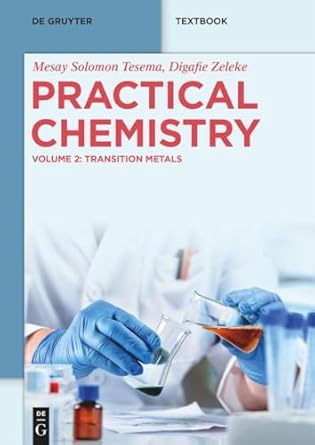 practical chemistry transition metals 1st edition mesay solomon tesema ,digafie zeleke 3111573842,