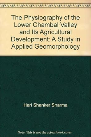 the physiography of the lower chambal valley and its agricultural development a study in applied