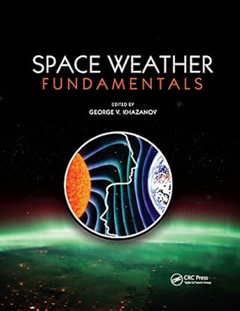 space weather fundamentals 1st edition george v khazanov 0367875551, 978-0367875558