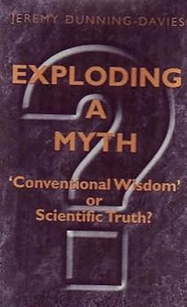 exploding a myth conventional wisdom or scientific truth 1st edition jeremy dunning davies 1904275303,