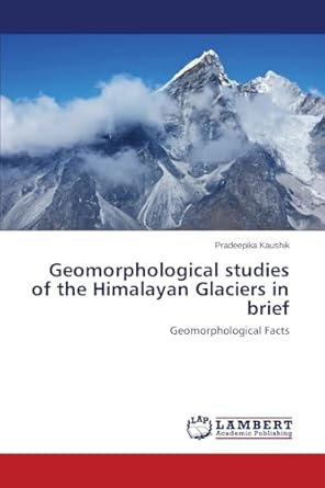 geomorphological studies of the himalayan glaciers in brief geomorphological facts 1st edition pradeepika