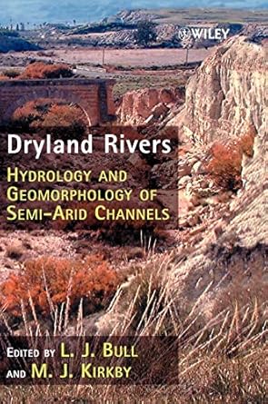 dryland rivers hydrology and geomorphology of semi arid channels 1st edition l j bull ,m j kirkby 0471491233,