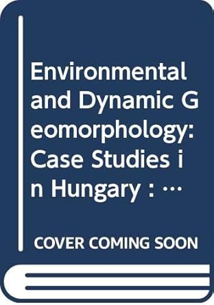 environmental and dynamic geomorphology case studies in hungary contribution to the first international