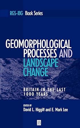 geomorphological processes and landscape change britain in the last 1000 years 1st edition david l higgitt ,e