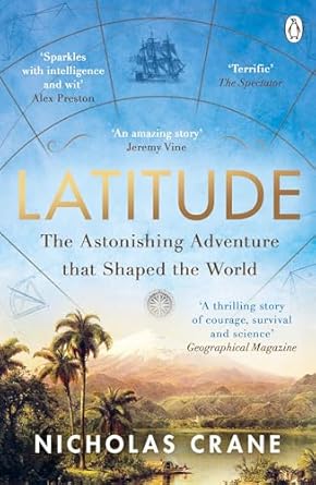 latitude the astonishing adventure that shaped the world 1st edition nicholas crane 1405947349, 978-1405947343