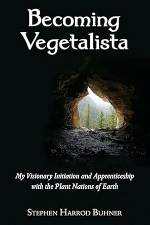 becoming vegetalista my visionary initiation and apprenticeship with the plant nations of earth 1st edition