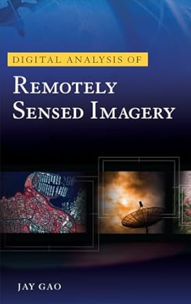digital analysis of remotely sensed imagery 1st edition jay gao 038723117x, 978-0071604659