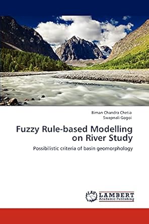 fuzzy rule based modelling on river study possibilistic criteria of basin geomorphology 1st edition biman