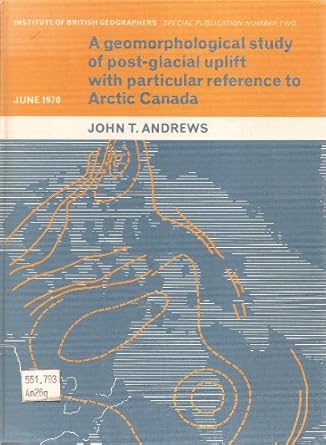 a geomorphological study of post glacial uplift with particular reference to arctic canada 1st edition john t