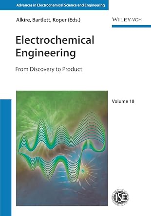 electrochemical engineering from discovery to product 1st edition richard c alkire ,philip n bartlett ,marc