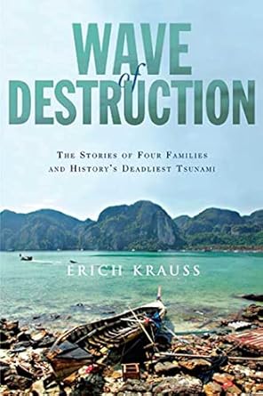 wave of destruction the stories of four families and historys deadliest tsunami 1st edition erich krauss