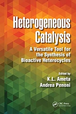 heterogeneous catalysis a versatile tool for the synthesis of bioactive heterocycles 1st edition ph d ameta