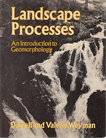 landscape processes an introduction to geomorphology 1st edition darrell r weyman 0045510261, 978-0045510269