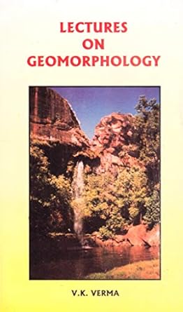 lectures on geomorphology 1st edition v k verma 8176240737, 978-8176240734