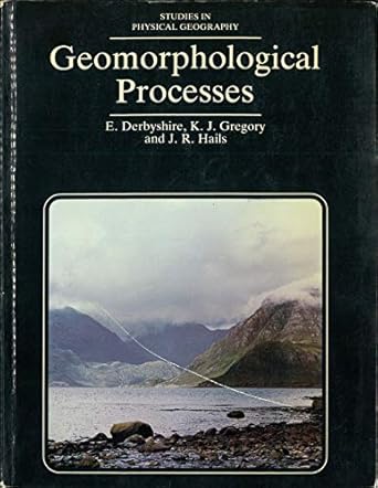 geomorphological processes 1st edition e derbyshire ,k j gregory ,j r halis 0891588647, 978-0891588641