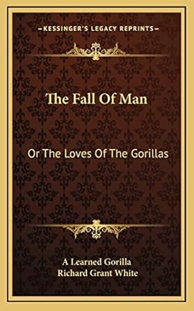the fall of man or the loves of the gorillas 1st edition a learned gorilla ,richard grant white 1163692700,