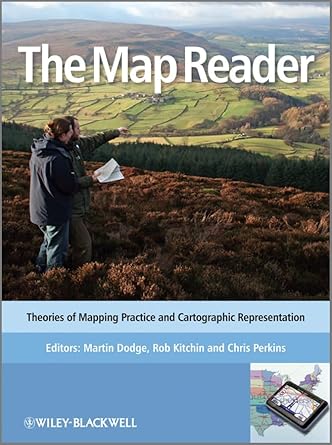 the map reader theories of mapping practice and cartographic representation 1st edition martin dodge ,rob