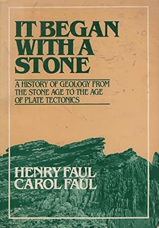it began with a stone a history of geology from the stone age to the age of plate tectonics 1st edition henry