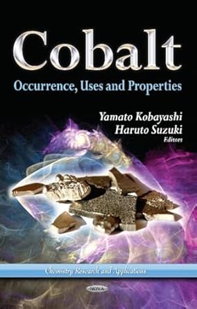 cobalt occurrence uses and properties 1st edition yamato kobayashi ,haruto suzuki 162808278x, 978-1628082784