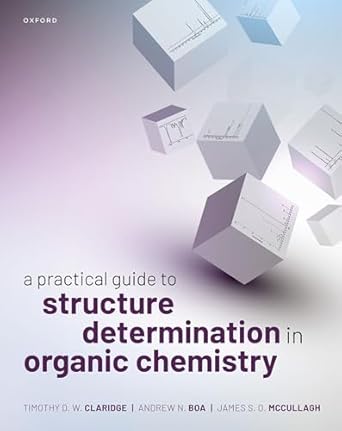 a practical guide to structure determination in organic chemistry 1st edition timothy d w claridge ,andrew n