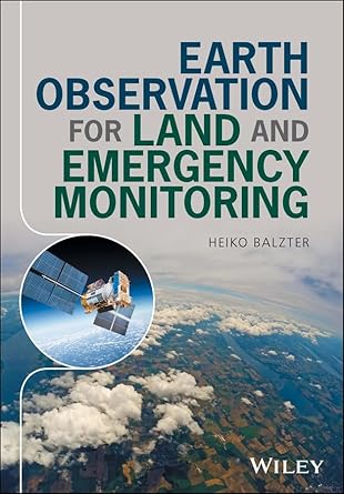 earth observation for land and emergency monitoring 1st edition heiko balzter 111879379x, 978-1118793794