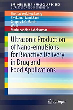 ultrasonic production of nano emulsions for bioactive delivery in drug and food applications 1st edition