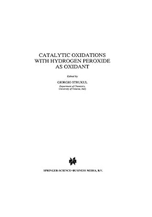 catalytic oxidations with hydrogen peroxide as oxidant 1st edition g strukul 904814163x, 978-9048141630