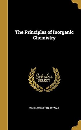 the principles of inorganic chemistry 1st edition wilhelm 1853 1932 ostwald 1363906461, 978-1363906468