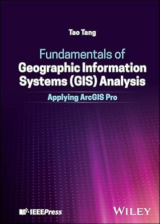 fundamentals of geographic information systems analysis applying arcgis pro 1st edition tao tang 1394252161,