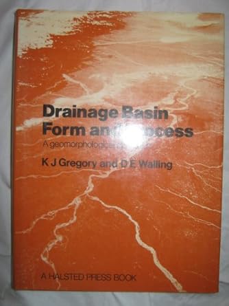 drainage basin form and process a geomorphological approach 1st edition k j gregory 0713157070, 978-0713157079