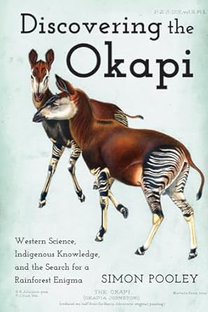 discovering the okapi western science indigenous knowledge and the search for a rainforest enigma 1st edition