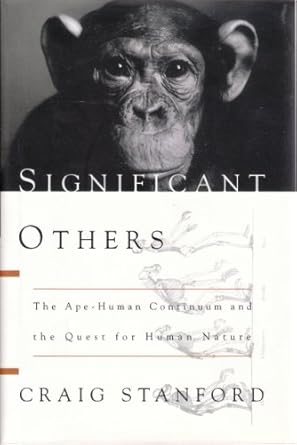 significant others the ape human continuum and the quest for human nature 1st edition craig b stanford