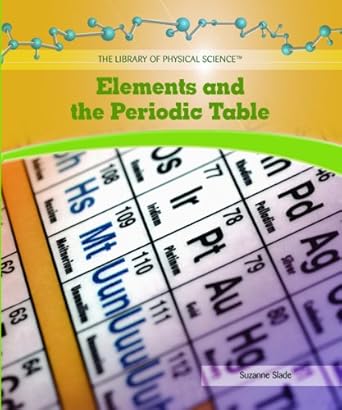 elements and the periodic table 1st edition suzanne slade 1404234187, 978-1404234185
