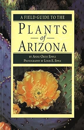a field guide to the plants of arizona 1st edition anne orth epple 1560445637, 978-1560445630