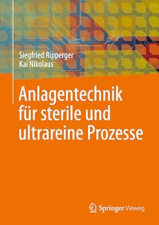 anlagentechnik fur sterile und ultrareine prozesse 1st edition siegfried ripperger ,kai nikolaus 3662692163,
