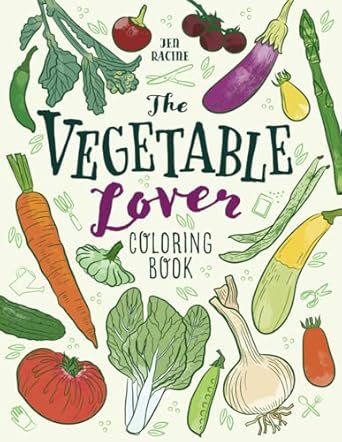 the vegetable lover coloring book a collection of favorite varieties 1st edition jen racine 1951728815,