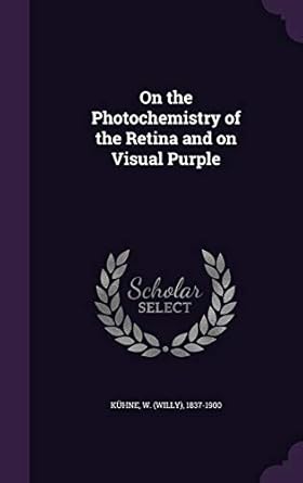 on the photochemistry of the retina and on visual purple 1st edition w 1837 1900 kuhne 135540049x,
