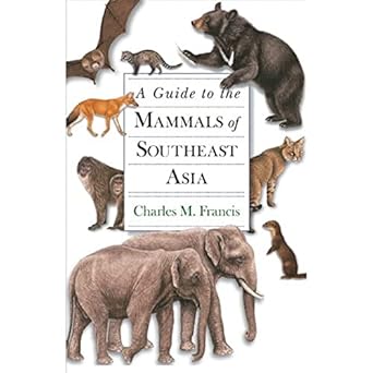 a guide to the mammals of southeast asia 1st edition charles m francis ,priscilla barrett ,robin budden ,john